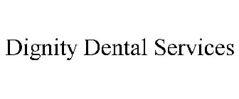DIGNITY DENTAL SERVICES