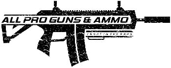 ALL PRO GUNS & AMMO TRUST IN THE PROS