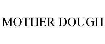MOTHER DOUGH