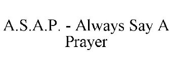 A.S.A.P. - ALWAYS SAY A PRAYER