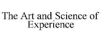 THE ART AND SCIENCE OF EXPERIENCE