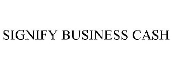 SIGNIFY BUSINESS CASH
