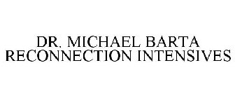 DR. MICHAEL BARTA RECONNECTION INTENSIVES
