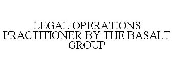 LEGAL OPERATIONS PRACTITIONER BY THE BASALT GROUP