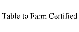 TABLE TO FARM CERTIFIED