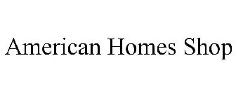 AMERICAN HOMES SHOP
