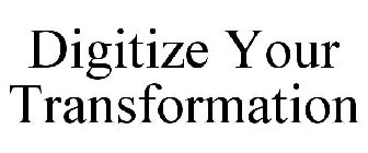 DIGITIZE YOUR TRANSFORMATION