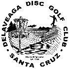 DELAVEAGA DISC GOLF CLUB SANTA CRUZ DISC GOLF EPICENTER EST. 1984