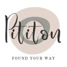 PITITON FOUND YOUR WAY