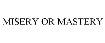 MISERY OR MASTERY