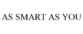 AS SMART AS YOU