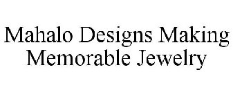 MAHALO DESIGNS MAKING MEMORABLE JEWELRY
