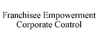 FRANCHISEE EMPOWERMENT CORPORATE CONTROL