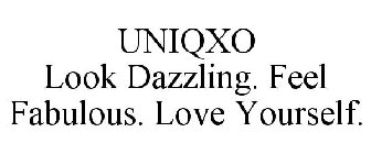 UNIQXO LOOK DAZZLING. FEEL FABULOUS. LOVE YOURSELF.