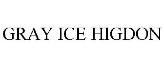 GRAY ICE HIGDON