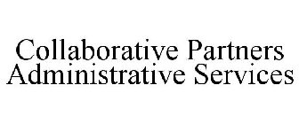COLLABORATIVE PARTNERS ADMINISTRATIVE SERVICES