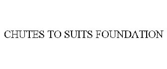 CHUTES TO SUITS FOUNDATION