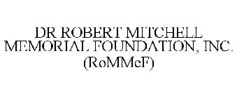 DR ROBERT MITCHELL MEMORIAL FOUNDATION, INC. (ROMMEF)
