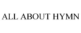 ALL ABOUT HYMN