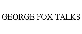 GEORGE FOX TALKS