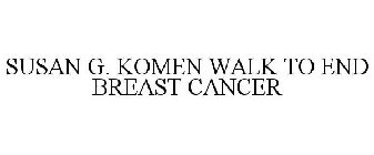 SUSAN G. KOMEN WALK TO END BREAST CANCER