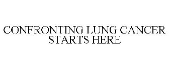 CONFRONTING LUNG CANCER STARTS HERE