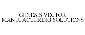 GENESIS VECTOR MANUFACTURING SOLUTIONS