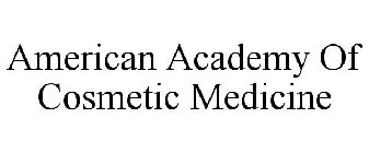 AMERICAN ACADEMY OF COSMETIC MEDICINE