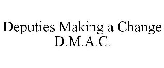 DMAC DEPUTIES MAKING A CHANGE