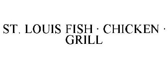 ST. LOUIS FISH · CHICKEN · GRILL
