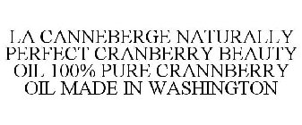 LA CANNEBERGE NATURALLY PERFECT CRANBERRY BEAUTY OIL 100% PURE CRANNBERRY OIL MADE IN WASHINGTON