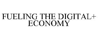 FUELING THE DIGITAL+ ECONOMY