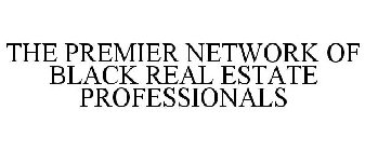 THE PREMIER NETWORK OF BLACK REAL ESTATE PROFESSIONALS