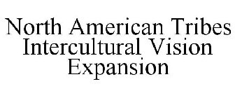 NORTH AMERICAN TRIBES INTERCULTURAL VISION EXPANSION