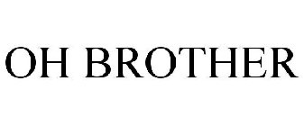 OH BROTHER
