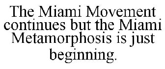 THE MIAMI MOVEMENT CONTINUES BUT THE MIAMI METAMORPHOSIS IS JUST BEGINNING.