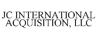 JC INTERNATIONAL ACQUISITION, LLC