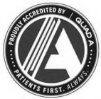 A ..... PROUDLY ACCREDITED BY QUAD A ..... PATIENTS FIRST. ALWAYS.