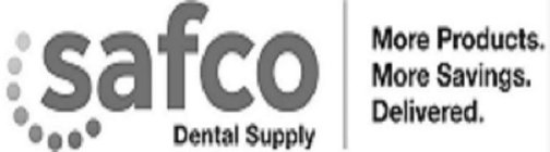 SAFCO DENTAL SUPPLY MORE PRODUCTS, MORE SAVINGS, DELIVERED