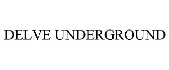 DELVE UNDERGROUND