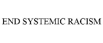 END SYSTEMIC RACISM