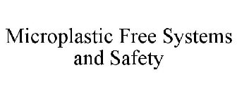 MICROPLASTIC FREE SYSTEMS AND SAFETY