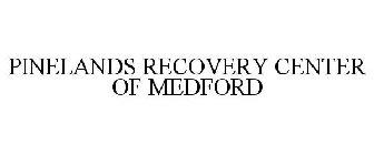 PINELANDS RECOVERY CENTER OF MEDFORD