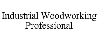 INDUSTRIAL WOODWORKING PROFESSIONAL