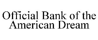 OFFICIAL BANK OF THE AMERICAN DREAM