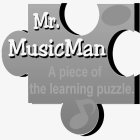MR. MUSICMAN A PIECE OF THE LEARNING PUZZLE.