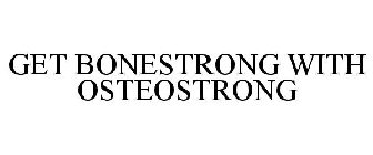 GET BONESTRONG WITH OSTEOSTRONG