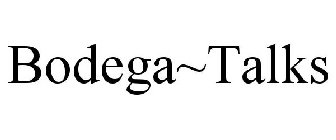 BODEGA~TALKS