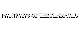 PATHWAYS OF THE PHARAOHS