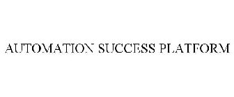AUTOMATION SUCCESS PLATFORM